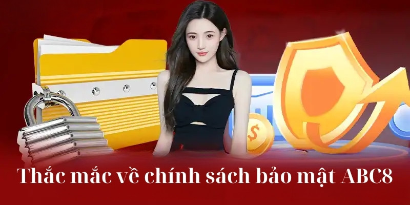 Thắc mắc về chính sách bảo mật ABC8